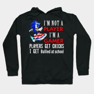 I'm Not A Player I'm A Gamer Players Get Chicks I Get Bullied at School - I'm A Gamer Hoodie